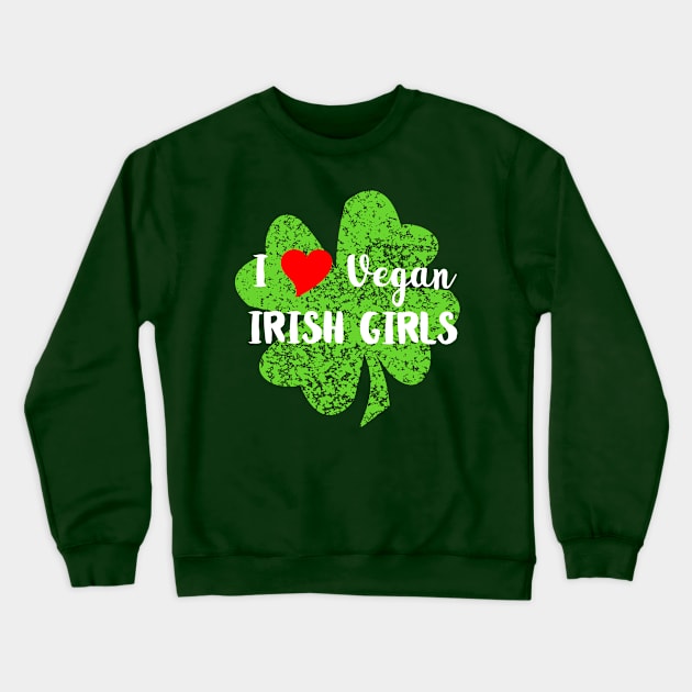 I Love Vegan Irish Girls Crewneck Sweatshirt by loeye